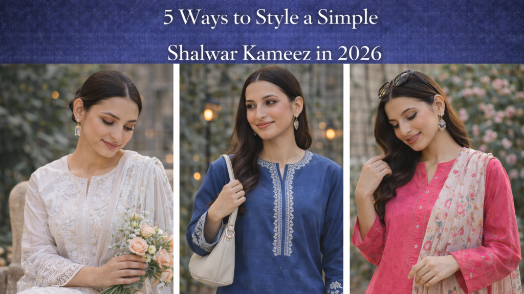 5 Ways to Style a Simple Shalwar Kameez in 2026